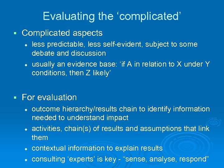 Evaluating the ‘complicated’ § Complicated aspects l l § less predictable, less self-evident, subject