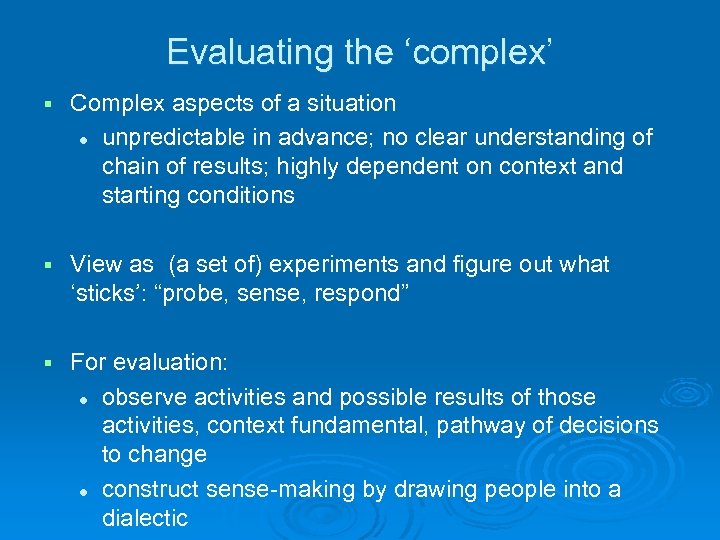 Evaluating the ‘complex’ § Complex aspects of a situation l unpredictable in advance; no