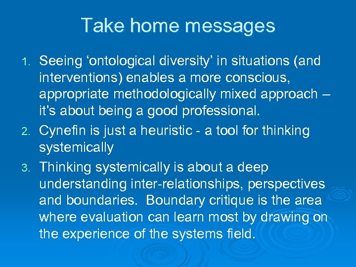 Take home messages Seeing ‘ontological diversity’ in situations (and interventions) enables a more conscious,