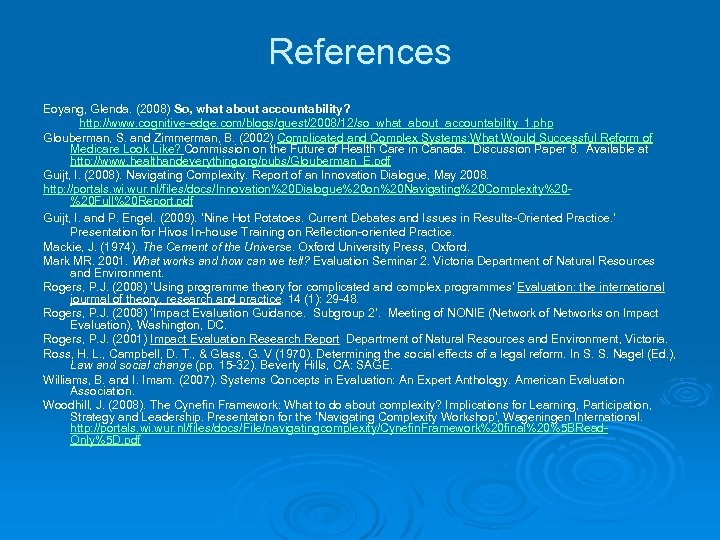 References Eoyang, Glenda. (2008) So, what about accountability? http: //www. cognitive-edge. com/blogs/guest/2008/12/so_what_about_accountability_1. php Glouberman,