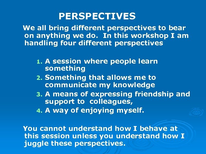 PERSPECTIVES We all bring different perspectives to bear on anything we do. In this