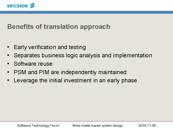 Benefits of translation approach • • • Early verification and testing Separates business logic