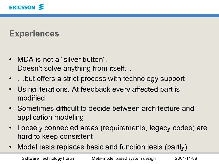Experiences • MDA is not a “silver button”. Doesn’t solve anything from itself… •