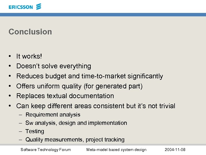Conclusion • • • It works! Doesn’t solve everything Reduces budget and time-to-market significantly