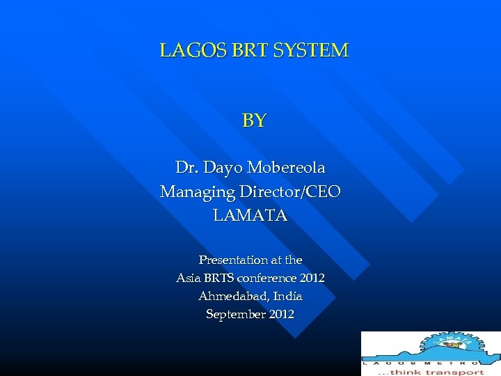 LAGOS BRT SYSTEM BY Dr. Dayo Mobereola Managing Director/CEO LAMATA Presentation at the Asia