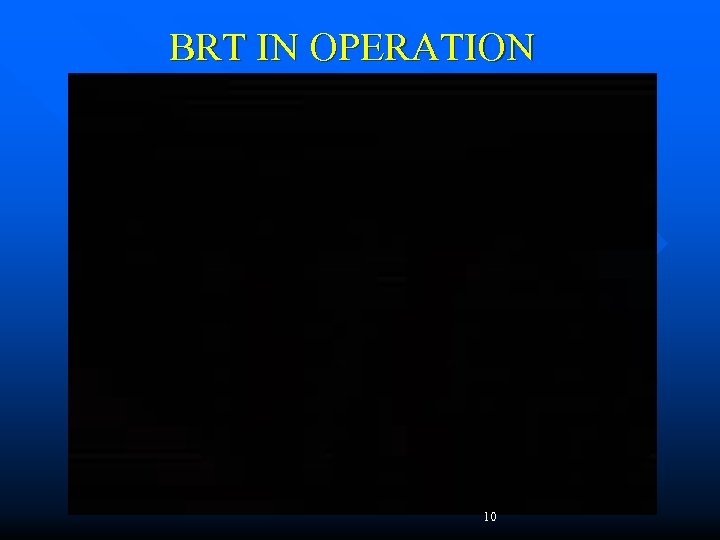 BRT IN OPERATION 10 