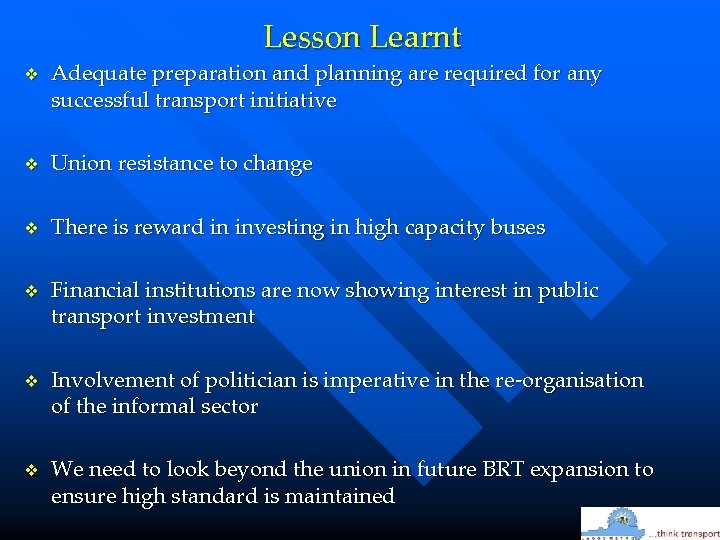 Lesson Learnt v Adequate preparation and planning are required for any successful transport initiative
