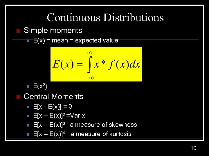 Continuous Distributions n Simple moments n n n E(x) = mean = expected value