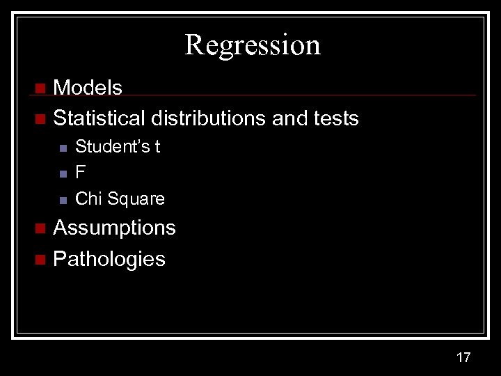 Regression Models n Statistical distributions and tests n n Student’s t F Chi Square