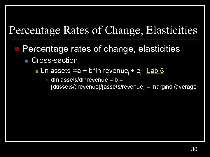 Percentage Rates of Change, Elasticities n Percentage rates of change, elasticities n Cross-section n