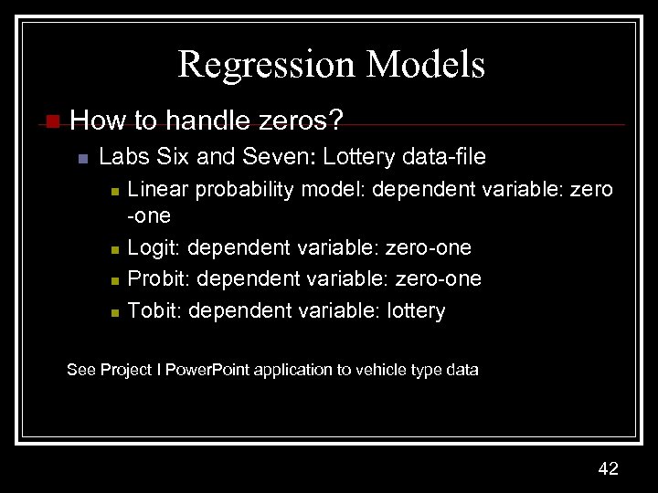 Regression Models n How to handle zeros? n Labs Six and Seven: Lottery data-file