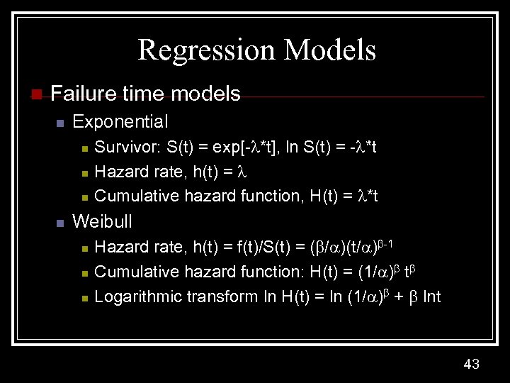 Regression Models n Failure time models n Exponential n n Survivor: S(t) = exp[-