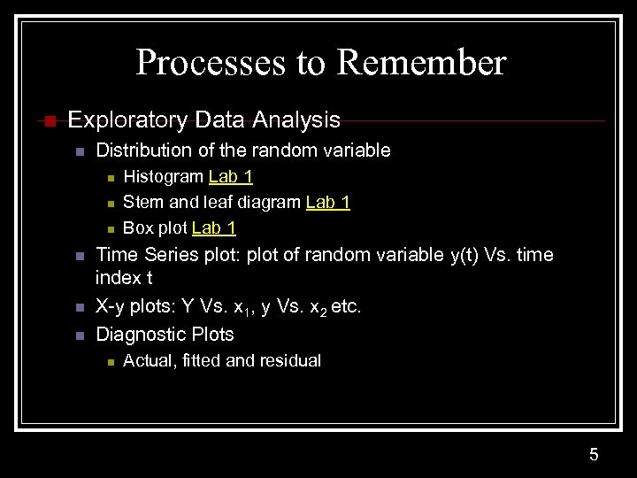 Processes to Remember n Exploratory Data Analysis n Distribution of the random variable n