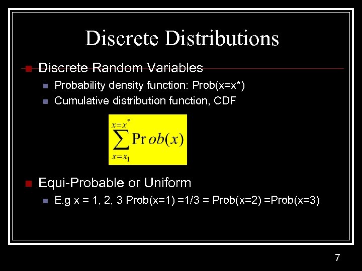 Discrete Distributions n Discrete Random Variables n n n Probability density function: Prob(x=x*) Cumulative