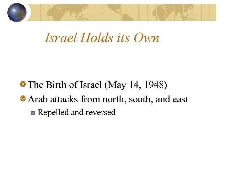 Israel Holds its Own The Birth of Israel (May 14, 1948) Arab attacks from