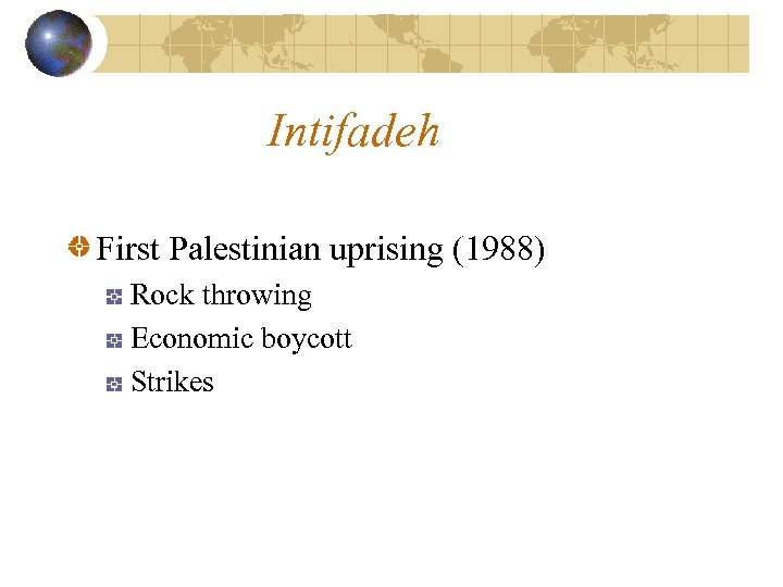 Intifadeh First Palestinian uprising (1988) Rock throwing Economic boycott Strikes 