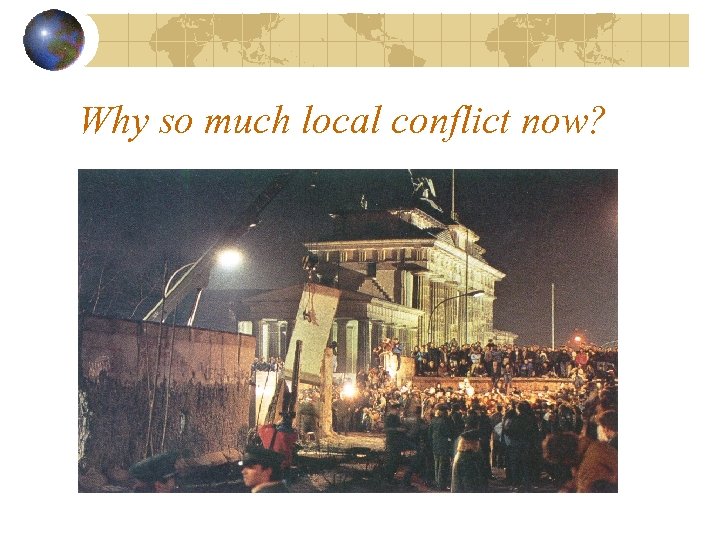 Why so much local conflict now? 