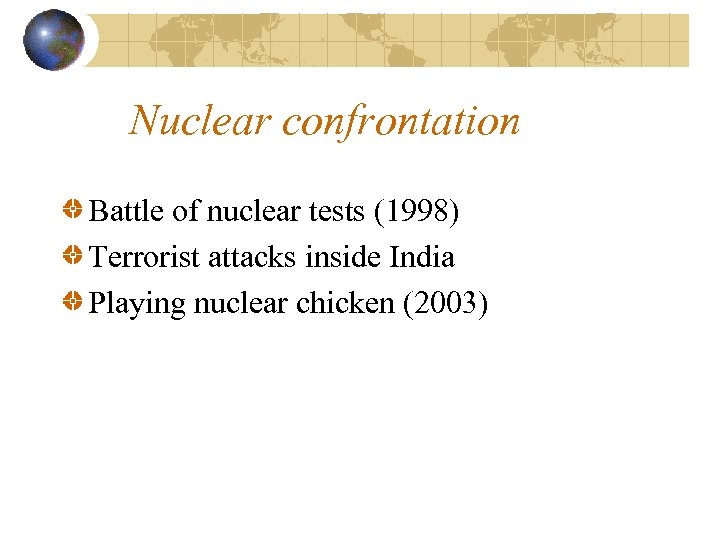Nuclear confrontation Battle of nuclear tests (1998) Terrorist attacks inside India Playing nuclear chicken