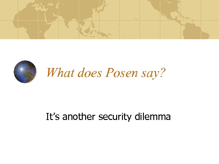 What does Posen say? It’s another security dilemma 