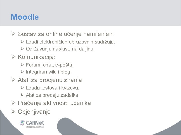 Moodle Ø Sustav za online učenje namijenjen: Ø Izradi elektroničkih obrazovnih sadržaja, Ø Održavanju