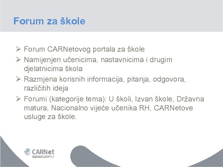 Forum za škole Ø Forum CARNetovog portala za škole Ø Namijenjen učenicima, nastavnicima i