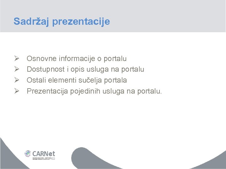 Sadržaj prezentacije Ø Ø Osnovne informacije o portalu Dostupnost i opis usluga na portalu