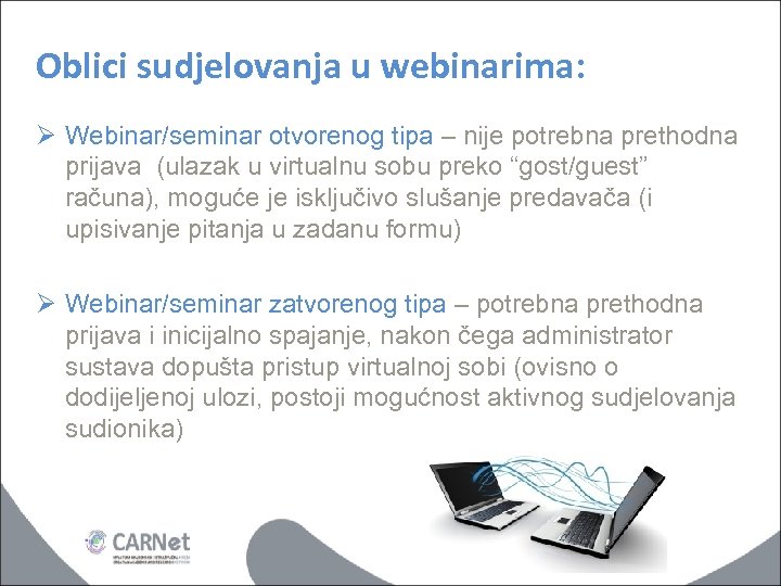 Oblici sudjelovanja u webinarima: Ø Webinar/seminar otvorenog tipa – nije potrebna prethodna prijava (ulazak