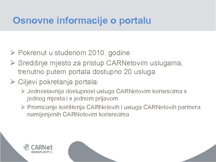 Osnovne informacije o portalu Ø Pokrenut u studenom 2010. godine Ø Središnje mjesto za