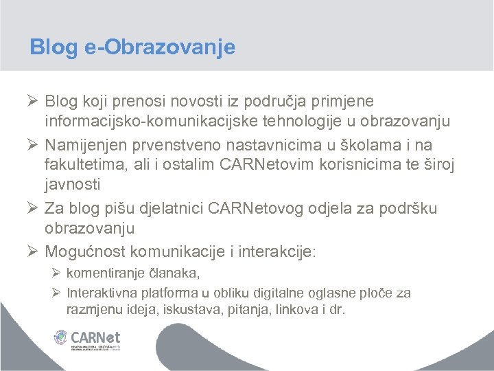 Blog e-Obrazovanje Ø Blog koji prenosi novosti iz područja primjene informacijsko-komunikacijske tehnologije u obrazovanju