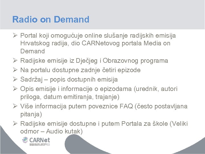 Radio on Demand Ø Portal koji omogućuje online slušanje radijskih emisija Hrvatskog radija, dio