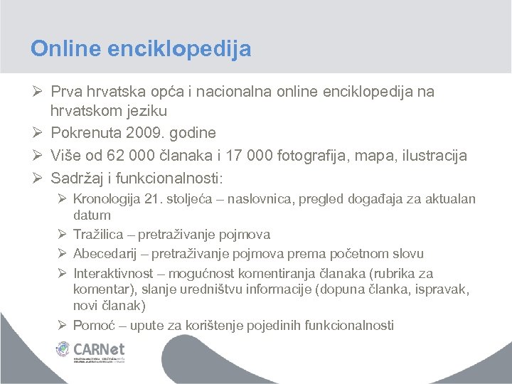 Online enciklopedija Ø Prva hrvatska opća i nacionalna online enciklopedija na hrvatskom jeziku Ø