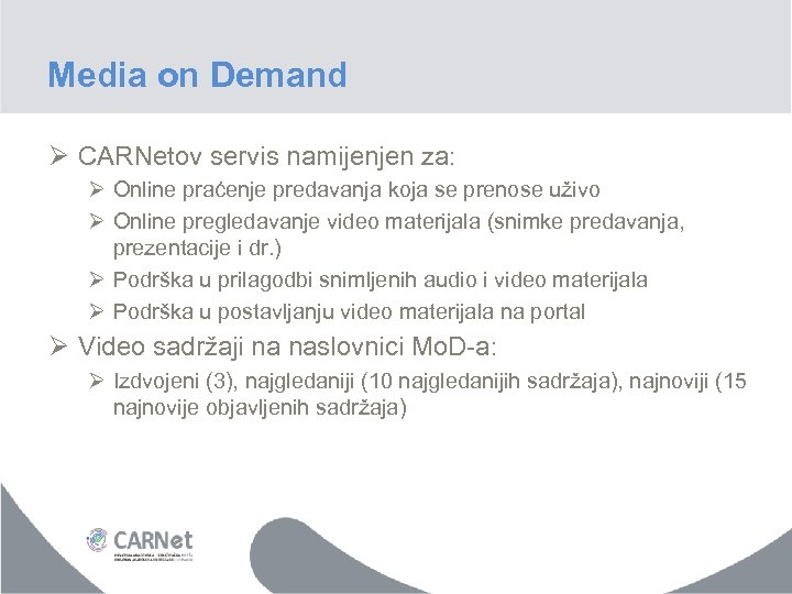 Media on Demand Ø CARNetov servis namijenjen za: Ø Online praćenje predavanja koja se