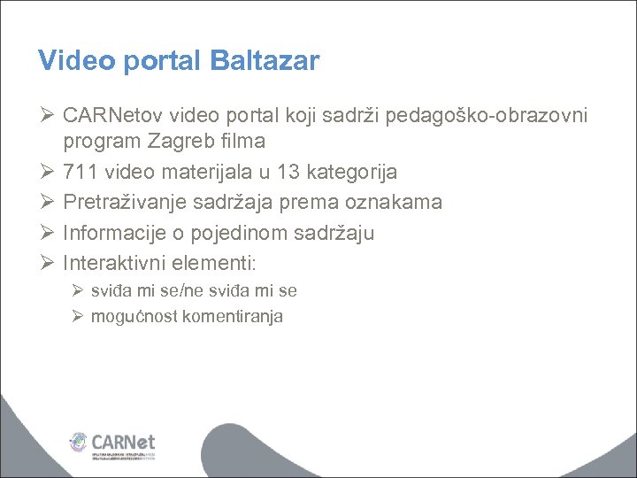Video portal Baltazar Ø CARNetov video portal koji sadrži pedagoško-obrazovni program Zagreb filma Ø
