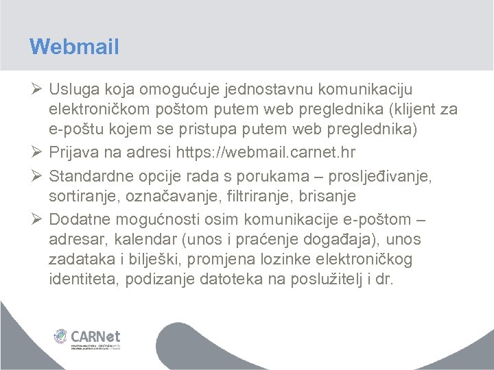 Webmail Ø Usluga koja omogućuje jednostavnu komunikaciju elektroničkom poštom putem web preglednika (klijent za
