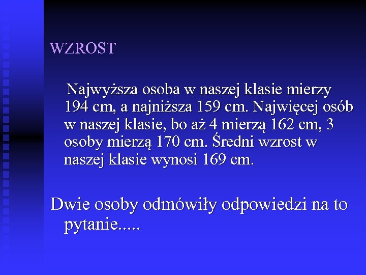 WZROST Najwyższa osoba w naszej klasie mierzy 194 cm, a najniższa 159 cm. Najwięcej