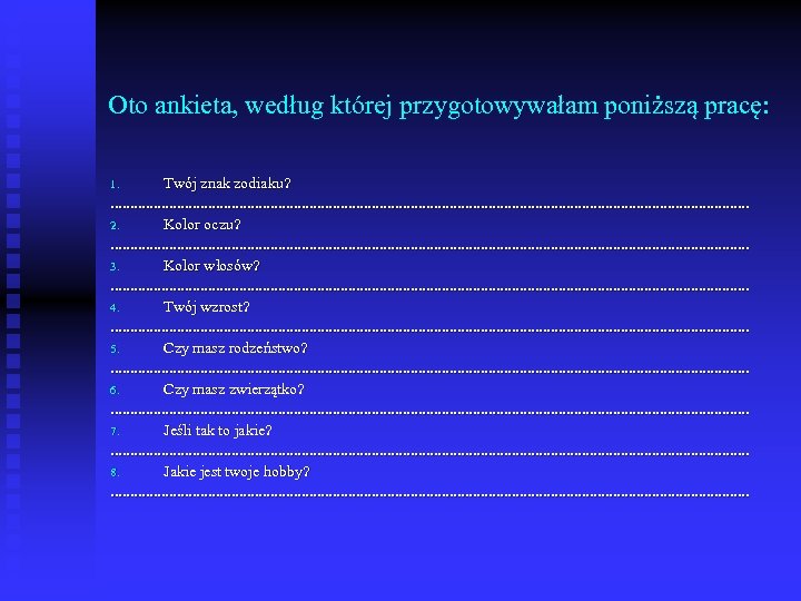 Oto ankieta, według której przygotowywałam poniższą pracę: Twój znak zodiaku? . . . .