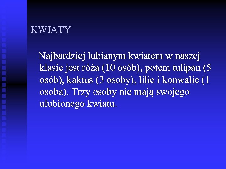 KWIATY Najbardziej lubianym kwiatem w naszej klasie jest róża (10 osób), potem tulipan (5