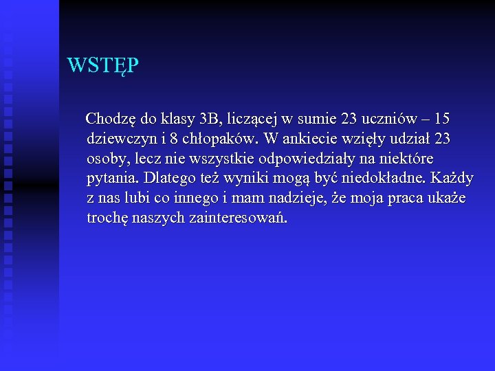 WSTĘP Chodzę do klasy 3 B, liczącej w sumie 23 uczniów – 15 dziewczyn