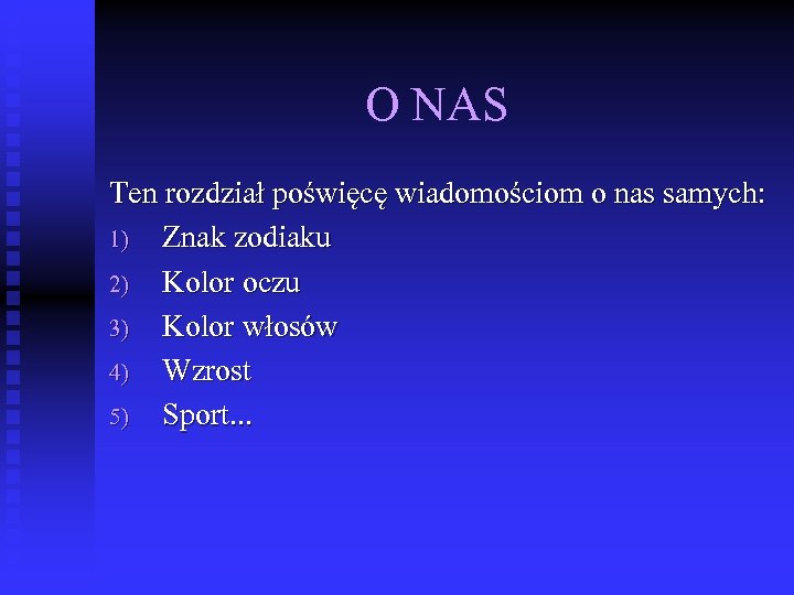 O NAS Ten rozdział poświęcę wiadomościom o nas samych: 1) Znak zodiaku 2) Kolor