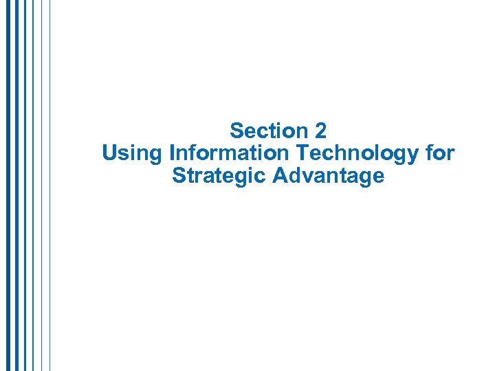 Section 2 Using Information Technology for Strategic Advantage 
