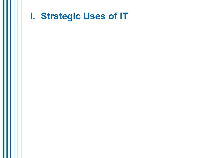 I. Strategic Uses of IT 