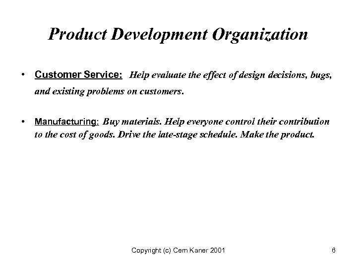 Product Development Organization • Customer Service: Help evaluate the effect of design decisions, bugs,