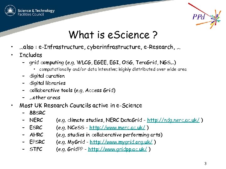 What is e. Science ? • • …also : e-Infrastructure, cyberinfrastructure, e-Research, … Includes