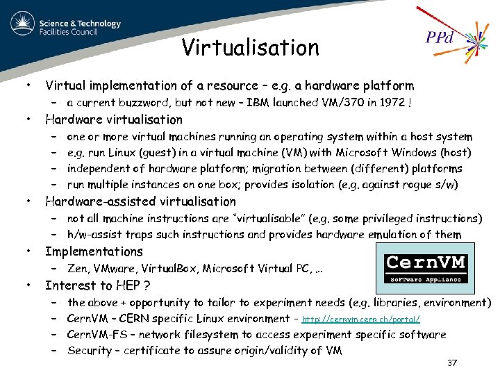 Virtualisation • Virtual implementation of a resource – e. g. a hardware platform •