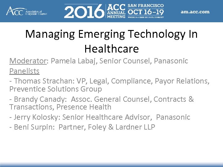 Managing Emerging Technology In Healthcare Moderator: Pamela Labaj, Senior Counsel, Panasonic Panelists - Thomas