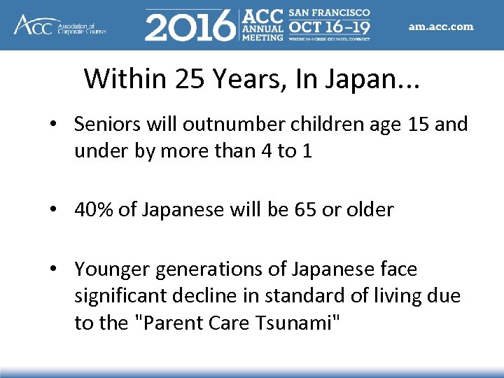 Within 25 Years, In Japan. . . • Seniors will outnumber children age 15