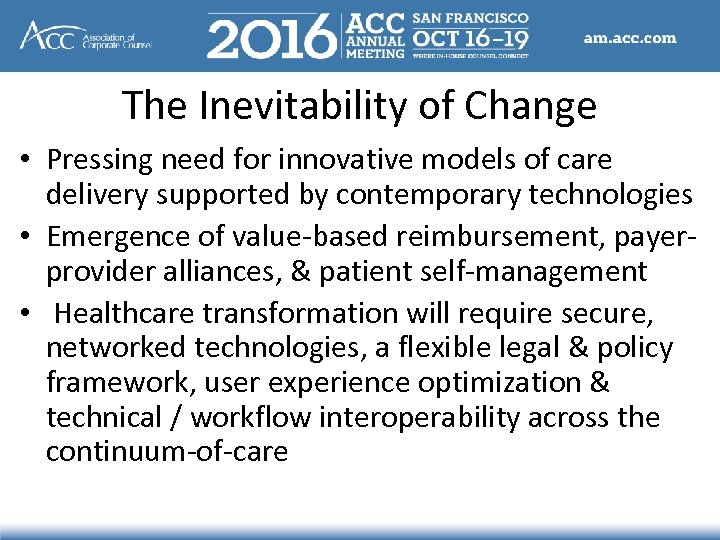 The Inevitability of Change • Pressing need for innovative models of care delivery supported