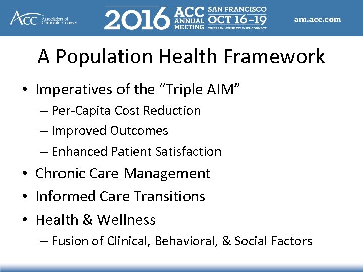 A Population Health Framework • Imperatives of the “Triple AIM” – Per-Capita Cost Reduction