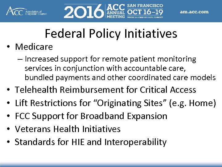 Federal Policy Initiatives • Medicare – Increased support for remote patient monitoring services in