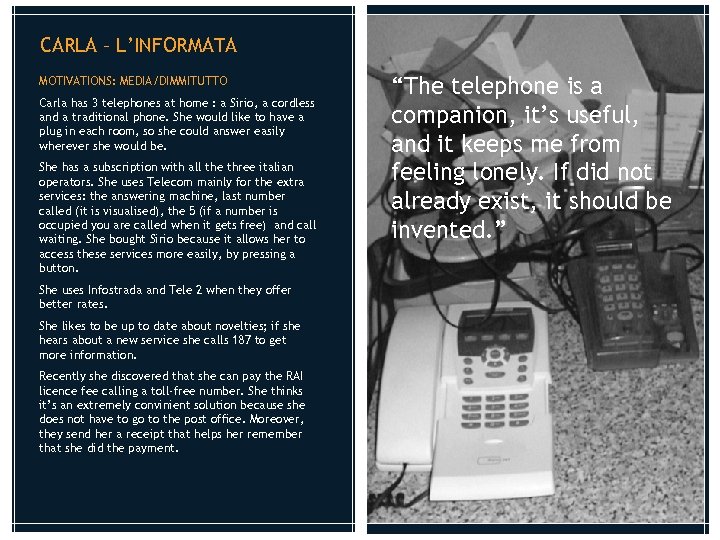 CARLA – L’INFORMATA MOTIVATIONS: MEDIA/DIMMITUTTO Carla has 3 telephones at home : a Sirio,